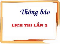 Lịch thi lần 2 kết thúc học phần các lớp đại học, cao đẳng hệ chính quy, HKII năm học 2018 - 2019