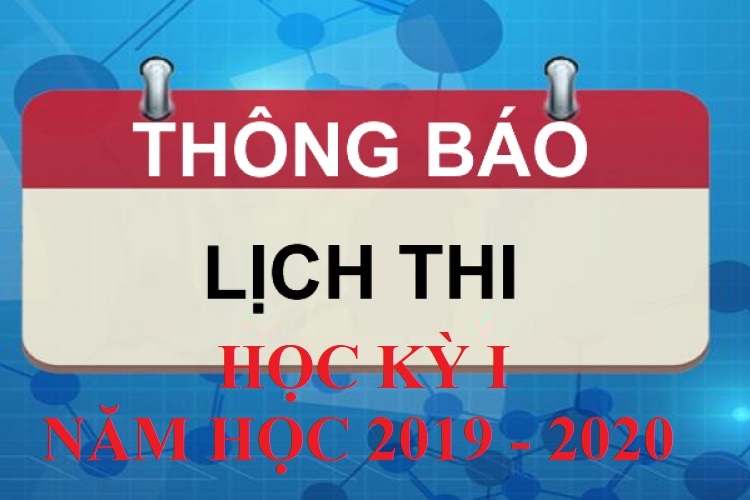 Lịch thi kết thúc học phần các hình thức: Vấn đáp, thực hành, thuyết trình, bài tập, tiểu luận Học kỳ I năm học 2019 - 2020 các lớp Năm thứ nhất và đợt thi tập trung các lớp
