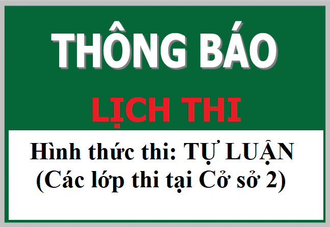 Lịch thi kết thúc học phần học kỳ II (2019-2020), hình thức thi Tự luận - Tại Cơ sở 2, từ 06/7 đến 10/7/2020
