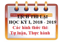 Lịch thi lại dành cho các lớp ĐH hệ chính quy, học kỳ I năm học 2018 - 2019 (Hình thức thi Tự luận, Thực hành) - Tại 2 cơ sở